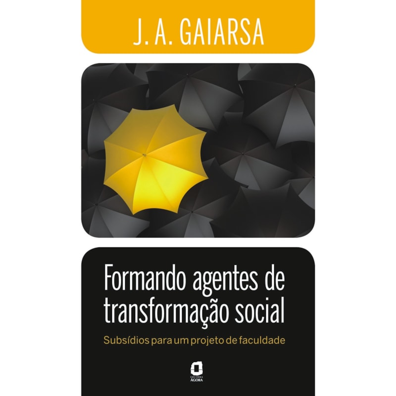 FORMANDO AGENTES DE TRANSFORMAÇÃO SOCIAL: SUBSÍDIOS PARA UM PROJETO DE FACULDADE