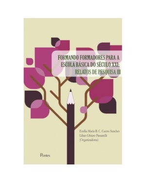 FORMANDO FORMADORES PARA A ESCOLA BÁSICA DO SÉCULO XXI: RELATOS DE PESQUISA III