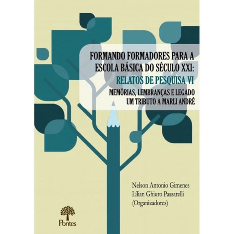 FORMANDO FORMADORES PARA A ESCOLA BÁSICA DO SÉCULO XXI - RELATOS DE PESQUISA VI - MEMÓRIAS, LEMBRANÇAS E LEGADO - UM TRIBUTO A MARLI ANDRÉ