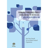 FORMANDO FORMADORES PARA ESCOLA BÁSICA DO SÉCULO XXI - RELATOS DE PESQUISA VIII