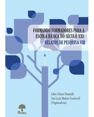 FORMANDO FORMADORES PARA ESCOLA BÁSICA DO SÉCULO XXI - RELATOS DE PESQUISA VIII