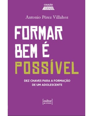 Formar bem é possivel - Dez chaves para a formação de um adolescente