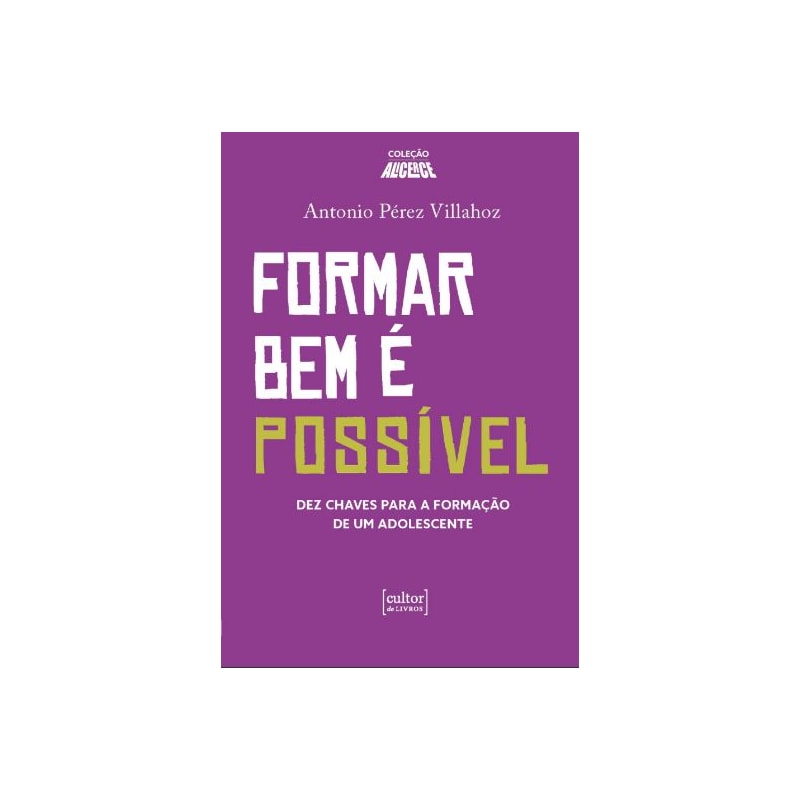 FORMAR BEM É POSSIVEL - DEZ CHAVES PARA A FORMAÇÃO DE UM ADOLESCENTE