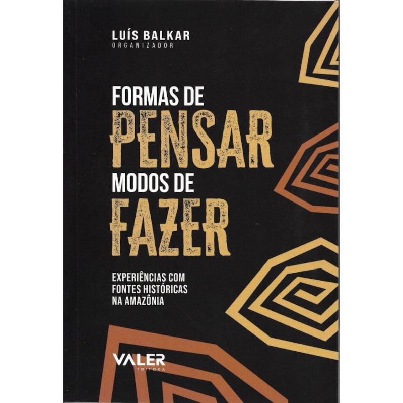 FORMAS DE PENSAR MODOS DE FAZER: EXPERIÊNCIAS COM FONTES HISTÓRICAS NA AMAZÔNIA