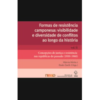 FORMAS DE RESISTÊNCIA CAMPONESA: VISIBILIDADE E DIVERSIDADE DE CONFLITOS AO LONGO DA HISTÓRIA - VOL. II - CONCEPÇÕES DE JUSTIÇA E RESISTÊNCIA NAS REPÚBLICAS DO PASSADO (1930-1960)