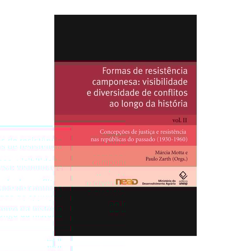 FORMAS DE RESISTÊNCIA CAMPONESA: VISIBILIDADE E DIVERSIDADE DE CONFLITOS AO LONGO DA HISTÓRIA - VOL. II - CONCEPÇÕES DE JUSTIÇA E RESISTÊNCIA NAS REPÚBLICAS DO PASSADO (1930-1960)