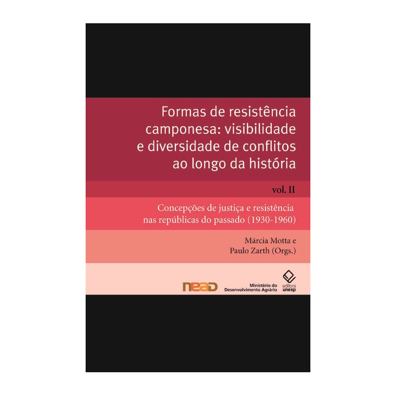 FORMAS DE RESISTÊNCIA CAMPONESA: VISIBILIDADE E DIVERSIDADE DE CONFLITOS AO LONGO DA HISTÓRIA - VOL. II: CONCEPÇÕES DE JUSTIÇA E RESISTÊNCIA NAS REPÚBLICAS DO PASSADO (1930-1960)