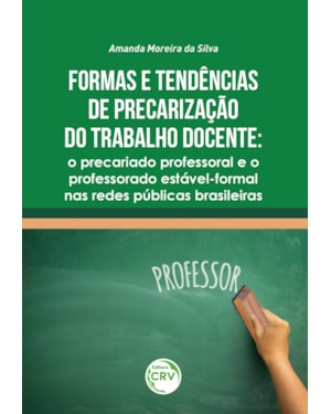 FORMAS E TENDÊNCIAS DE PRECARIZAÇÃO DO TRABALHO DOCENTE: O PRECARIADO PROFESSORAL E O PROFESSORADO ESTÁVEL-FORMAL NAS REDES PÚBLICAS BRASILEIRAS