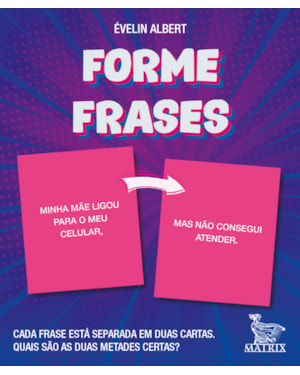 FORME FRASES: CADA FRASE ESTÁ SEPARADA EM DUAS CARTAS. QUAIS SÃO AS DUAS METADES CERTAS?