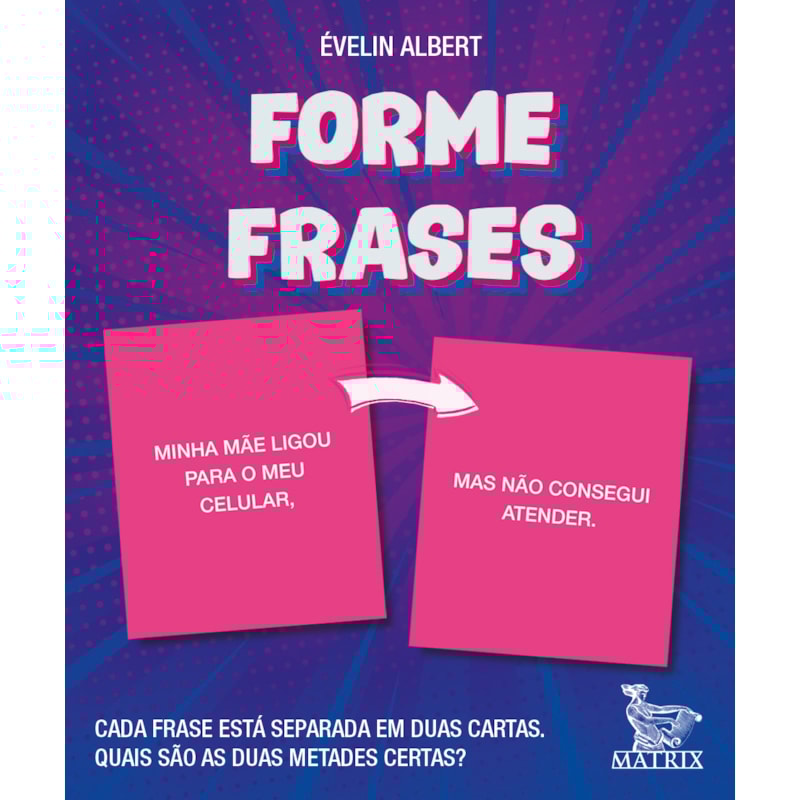 FORME FRASES: CADA FRASE ESTÁ SEPARADA EM DUAS CARTAS. QUAIS SÃO AS DUAS METADES CERTAS?