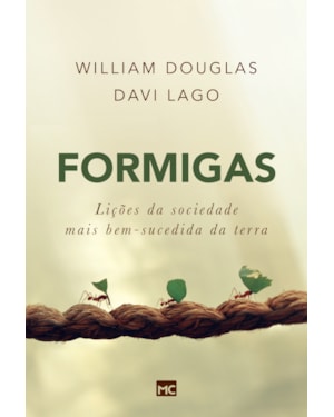 FORMIGAS: LIÇÕES DA SOCIEDADE MAIS BEM-SUCEDIDA DA TERRA