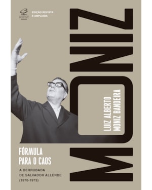 FÓRMULA PARA O CAOS (ED. REVISTA E AMPLIADA): A DERRUBADA DE SALVADOR ALLENDE (1970-1973)