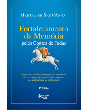 FORTALECIMENTO DA MEMÓRIA PELOS CONTOS DE FADAS: TERAPÊUTICA VISANDO À OTIMIZAÇÃO DA CAPACIDADE DE RESERVA COGNITIVA PARA USO DOS PACIENTES, DE SUAS FAMÍLIAS E DE PROFISSIONAIS