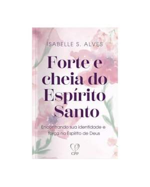 FORTE E CHEIA DE ESPÍRITO SANTO