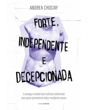FORTE, INDEPENDENTE E DECEPCIONADA