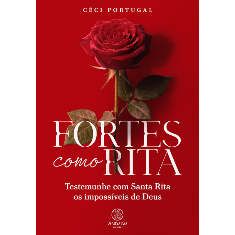 Fortes como Rita: Testemunhe com Santa Rita os impossíveis de Deus