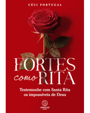 Fortes como Rita: Testemunhe com Santa Rita os impossíveis de Deus