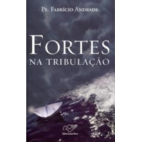 FORTES NA TRIBULAÇAO
