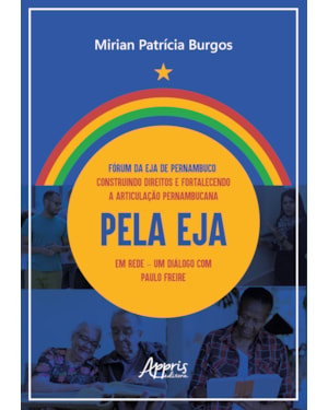 FÓRUM DA EJA DE PERNAMBUCO: CONSTRUINDO DIREITOS E FORTALECENDO A ARTICULAÇÃO PERNAMBUCANA PELA EJA EM REDE: UM DIÁLOGO COM PAULO FREIRE