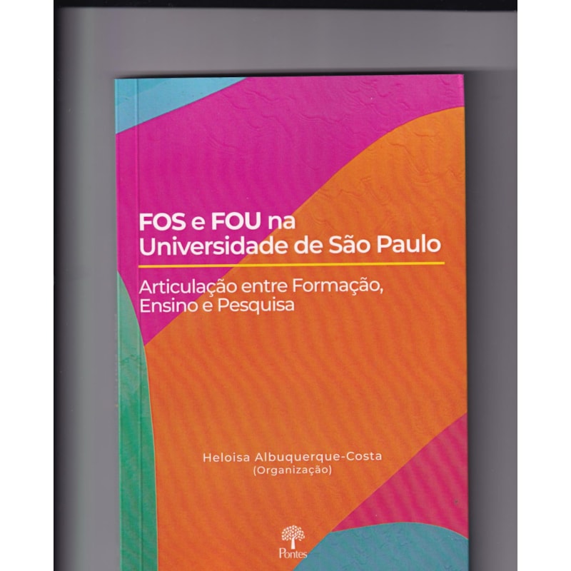 FOS E FOU NA UNIVERSIDADE DE SÃO PAULO - ARTICULAÇÃO ENTRE FORMAÇÃO, ENSINO E PESQUISA