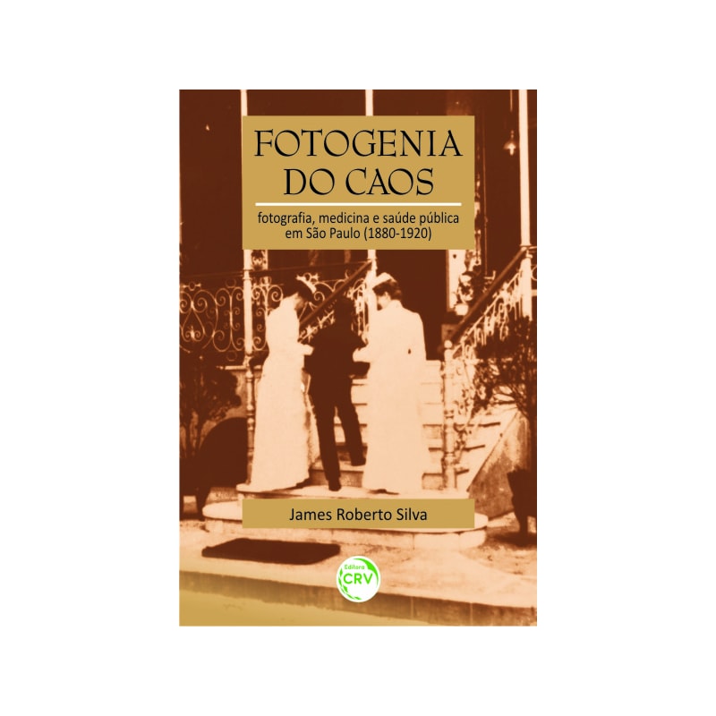 FOTOGENIA DO CAOS: FOTOGRAFIA, MEDICINA E SAÚDE PÚBLICA EM SÃO PAULO (1880-1920)