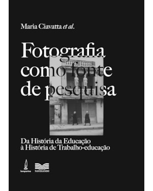FOTOGRAFIA COMO FONTE DE PESQUISA: DA HISTÓRIA DA EDUCAÇÃO À HISTÓRIA DE TRABALHO-EDUCAÇÃO