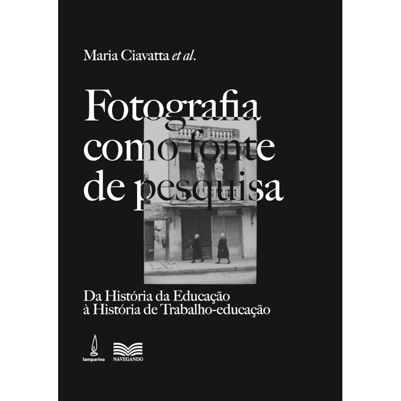 FOTOGRAFIA COMO FONTE DE PESQUISA - DA HISTÓRIA DA EDUCAÇÃO À HISTÓRIA DE TRABALHO-EDUCAÇÃO