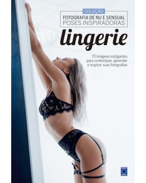 FOTOGRAFIA DE NU E SENSUAL - POSES INSPIRADORAS: LINGERIE