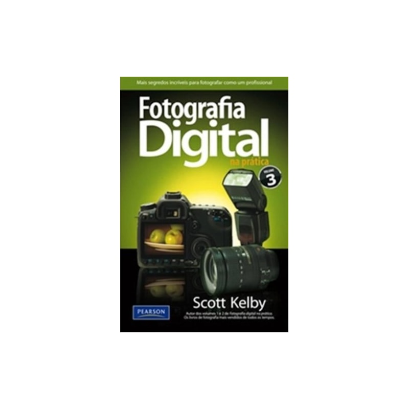 FOTOGRAFIA DIGITAL NA PRÁTICA: VOLUME 3