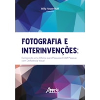 FOTOGRAFIA E INTERINVENÇÕES:: COMPONDO UMA OFICINA PARA PESQUISARCOM COM PESSOAS COM DEFICIÊNCIA VISUAL