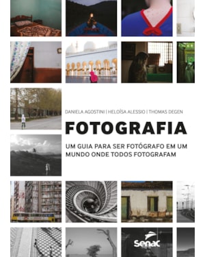 FOTOGRAFIA: UM GUIA PARA SER FOTÓGRAFO EM UM MUNDO ONDE TODOS FOTOGRAFAM