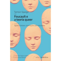 FOUCAULT E A TEORIA QUEER: SEGUIDO DE ÁGAPE E ÊXTASE: ORIENTAÇÕES PÓS-SECULARES