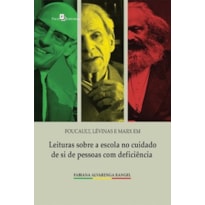Foucault, Lévinas e Marx em leituras sobre a escola no cuidado de si de pessoas com deficiência