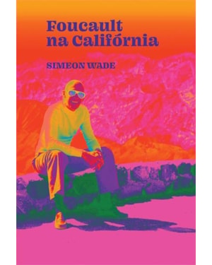 FOUCAULT NA CALIFORNIA: FILOSOFIA E LSD NO VALE DA MORTE