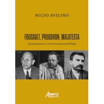 FOUCAULT, PROUDHON, MALATESTA: ANARQUISMO E GOVERNAMENTALIDADE