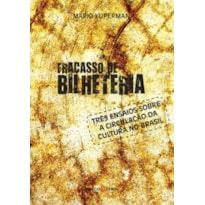 FRACASSO DE BILHETERIA : TRÊS ENSAIOS SOBRE A CIRCULAÇÃO DA CULTURA NO BRASIL