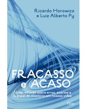 FRACASSO E ACASO: UMA REFLEXAO SOBRE ERROS, ACERTOS E O PAPEL DO ALEATÓRIO EM NOSSAS VIDAS