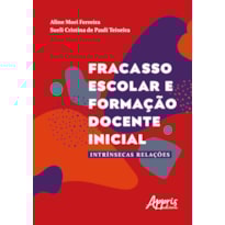FRACASSO ESCOLAR E FORMAÇÃO DOCENTE INICIAL: INTRÍNSECAS RELAÇÕES