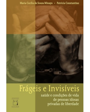 FRÁGEIS E INVISÍVEIS: SAÚDE E CONDIÇÕES DE VIDA DE PESSOAS IDOSAS PRIVADAS DE LIBERDADE