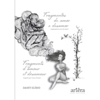 FRAGMENTOS DE AMOR E DESAMOR: INSPIRADOS NO ATO DE AMAR: FRAGMENTS D'AMOUR ET DÉSAMOUR: INSPIRÉS PAR L'ACTE D'AIMER