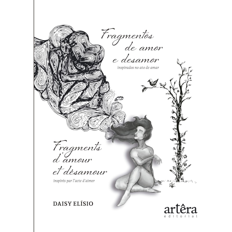 FRAGMENTOS DE AMOR E DESAMOR: INSPIRADOS NO ATO DE AMAR: FRAGMENTS D'AMOUR ET DÉSAMOUR: INSPIRÉS PAR L'ACTE D'AIMER