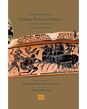 FRAGMENTOS DE POESIA ÉPICA E CÔMICA DA GRÉCIA ANTIGA E VIDAS DE HOMERO