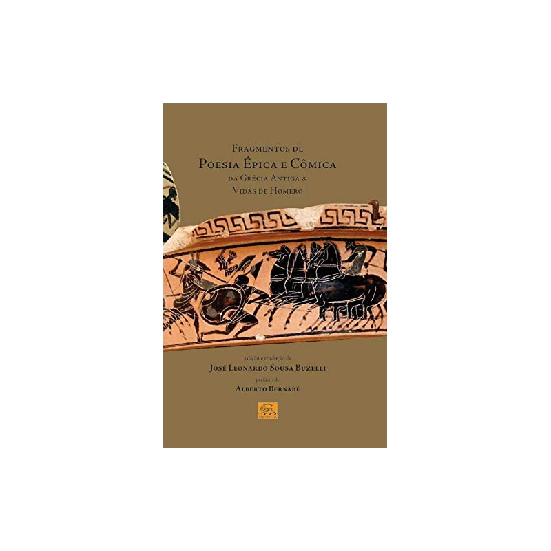 FRAGMENTOS DE POESIA ÉPICA E CÔMICA DA GRÉCIA ANTIGA E VIDAS DE HOMERO