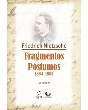 FRAGMENTOS PÓSTUMOS - 1884-1885 - VOLUME V