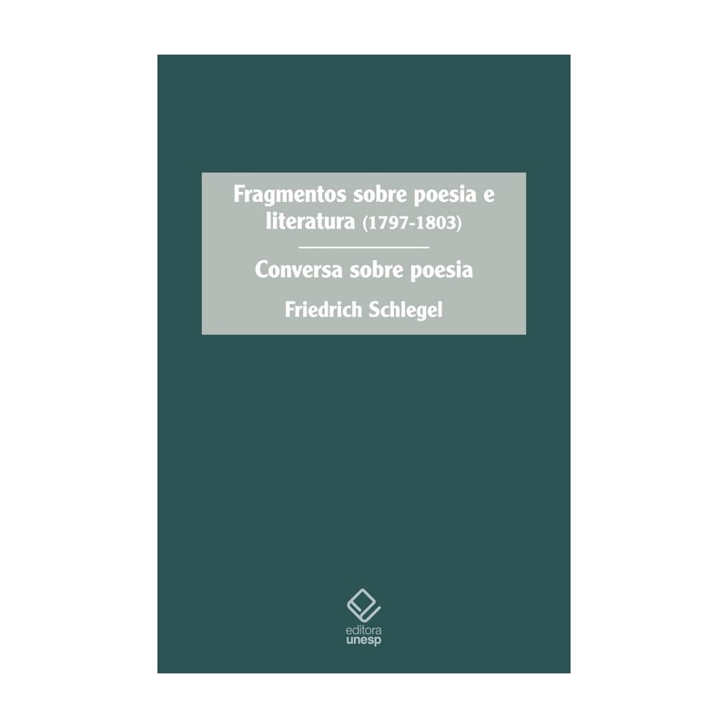 FRAGMENTOS SOBRE POESIA E LITERATURA (1797-1803) - CONVERSA SOBRE POESIA