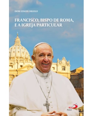 FRANCISCO, BISPO DE ROMA E A IGREJA PARTICULAR