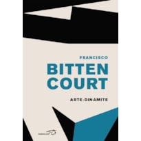FRANCISCO BITTENCOURT: ARTE-DINAMITE FRANCISCO BITTENCOURT: ARTE-DINAMITE