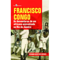 Francisco Congo: as desventuras de um africano escravizado no Rio de Janeiro