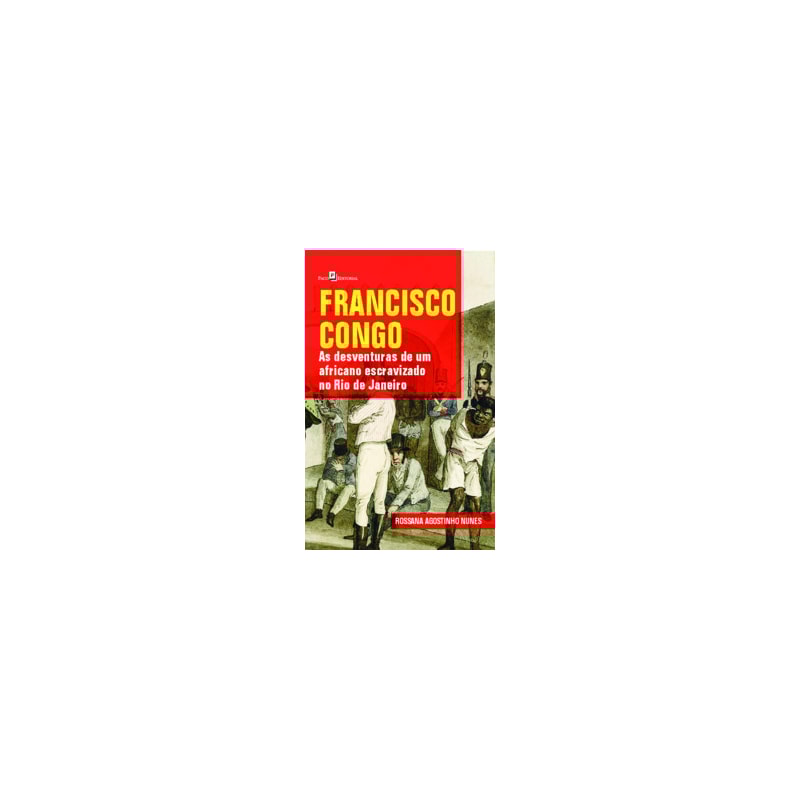 Francisco Congo: as desventuras de um africano escravizado no Rio de Janeiro
