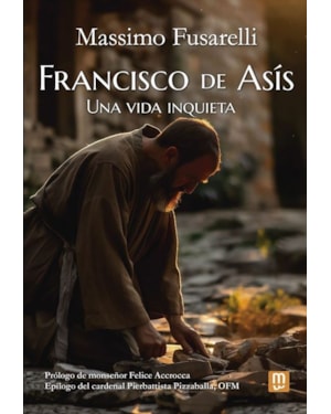 FRANCISCO DE ASÍS: UNA VIDA INQUIETA